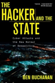 The Hacker and the State : Cyber Attacks and the New Normal of Geopolitics