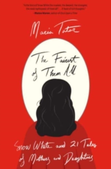 The Fairest of Them All : Snow White and 21 Tales of Mothers and Daughters