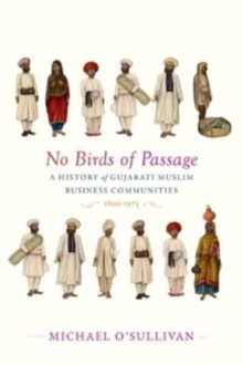 No Birds of Passage : A History of Gujarati Muslim Business Communities, 18001975