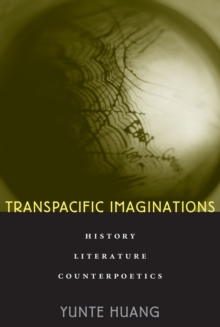 Transpacific Imaginations : History, Literature, Counterpoetics