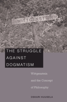 The Struggle against Dogmatism : Wittgenstein and the Concept of Philosophy