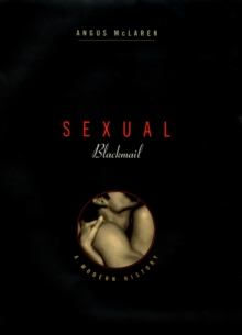 Sexual Blackmail : A Modern History