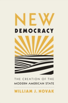 New Democracy : The Creation of the Modern American State