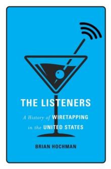 The Listeners : A History of Wiretapping in the United States