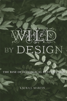 Harvard University Press Wild By Design , The Rise Of Ecological Restoration