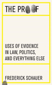 The Proof : Uses of Evidence in Law, Politics, and Everything Else