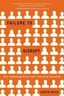 Failure to Disrupt : Why Technology Alone Cant Transform Education