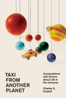 Taxi from Another Planet : Conversations with Drivers about Life in the Universe