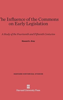 The Influence of the Commons on Early Legislation : A Study of the Fourteenth and Fifteenth Centuries