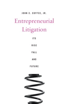 Entrepreneurial Litigation : Its Rise, Fall, and Future