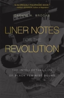 Liner Notes for the Revolution : The Intellectual Life of Black Feminist Sound