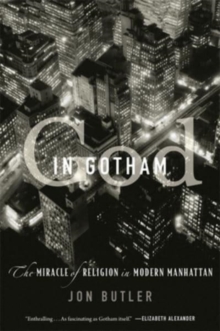 God in Gotham : The Miracle of Religion in Modern Manhattan