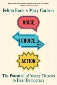 Voice, Choice, and Action : The Potential of Young Citizens to Heal Democracy