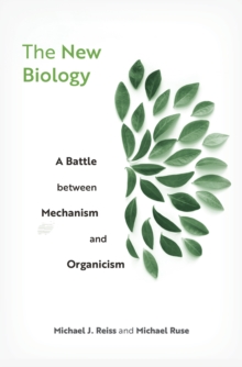 The New Biology : A Battle between Mechanism and Organicism