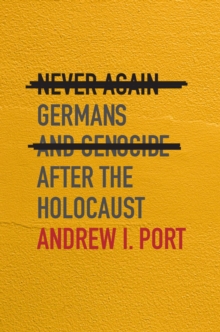 Never Again : Germans and Genocide after the Holocaust