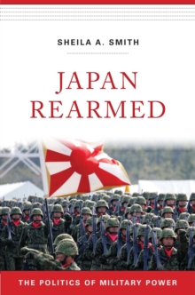 Japan Rearmed : The Politics of Military Power