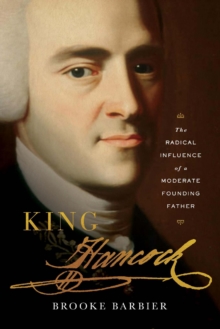 King Hancock : The Radical Influence of a Moderate Founding Father