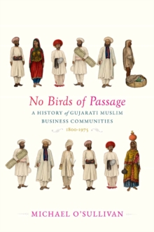 No Birds of Passage : A History of Gujarati Muslim Business Communities, 1800-1975