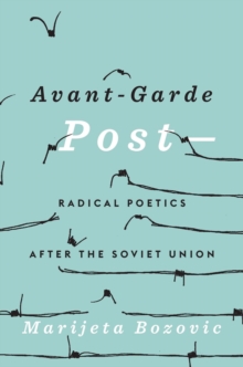 Avant-Garde Post- : Radical Poetics after the Soviet Union