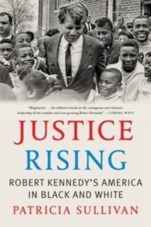 Justice Rising : Robert Kennedys America in Black and White