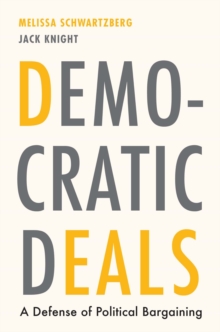 Democratic Deals : A Defense of Political Bargaining