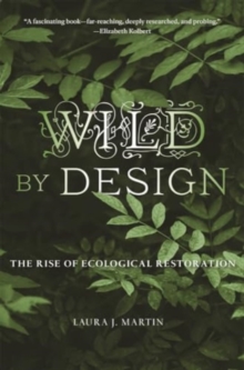 Wild By Design : The Rise Of Ecological Restoration