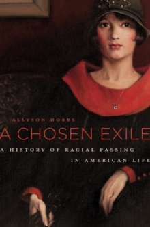 A Chosen Exile : A History of Racial Passing in American Life, Hardback Book A Chosen Exile : A History of Racial Passing in American Life, Hardback Book