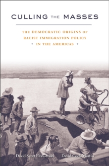 Culling the Masses : The Democratic Origins of Racist Immigration Policy in the Americas