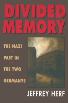 Divided Memory : The Nazi Past in the Two Germanys