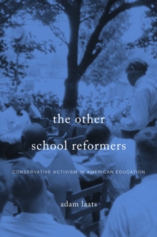 The Other School Reformers : Conservative Activism in American Education, Hardback Book The Other School Reformers : Conservative Activism in American Education, Hardback Book