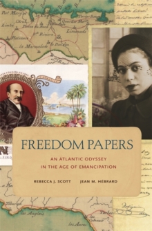 Freedom Papers : An Atlantic Odyssey in the Age of Emancipation, Paperback / softback Book Freedom Papers : An Atlantic Odyssey in the Age of Emancipation, Paperback / softback Book