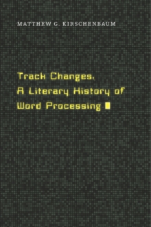 Track Changes : A Literary History Of Word Processing