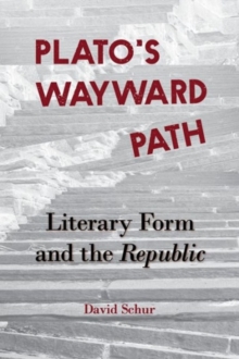 Plato's Wayward Path : Literary Form and the Republic, Paperback / softback Book Plato's Wayward Path : Literary Form and the Republic, Paperback / softback Book