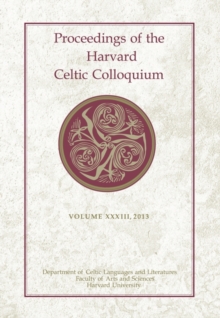 Proceedings of the Harvard Celtic Colloquium : Volume 33, 2013, Hardback Book Proceedings of the Harvard Celtic Colloquium : Volume 33, 2013, Hardback Book