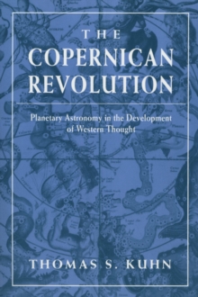 The Copernican Revolution : Planetary Astronomy in the Development of Western Thought