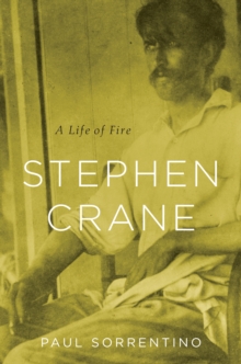 Stephen Crane : A Life of Fire