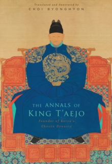 The Annals of King T'aejo : Founder of Korea's Choson Dynasty