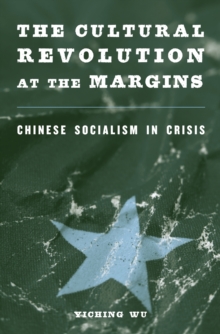 The Cultural Revolution at the Margins : Chinese Socialism in Crisis