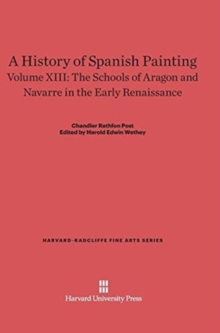 A History of Spanish Painting, Volume XIII, The Schools of Aragon and Navarre in the Early Renaissance