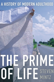 The Prime of Life : A History of Modern Adulthood