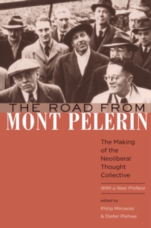 The Road from Mont Pelerin : The Making of the Neoliberal Thought Collective, With a New Preface