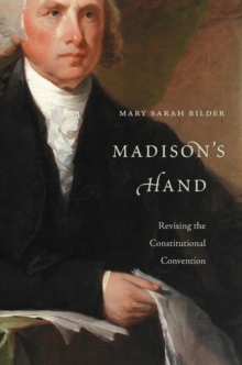 Madison's Hand : Revising the Constitutional Convention