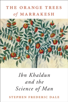 The Orange Trees of Marrakesh : Ibn Khaldun and the Science of Man