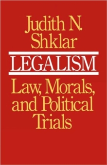 Legalism : Law, Morals, and Political Trials