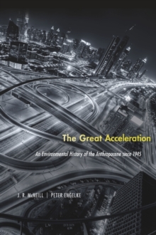 The Great Acceleration : An Environmental History of the Anthropocene since 1945