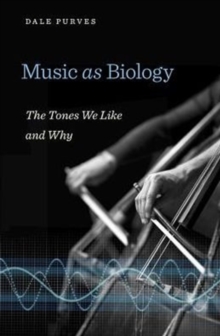 Music as Biology : The Tones We Like and Why, Hardback Book Music as Biology : The Tones We Like and Why, Hardback Book