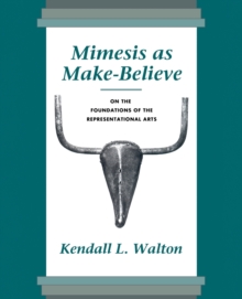 Mimesis as Make-Believe : On the Foundations of the Representational Arts