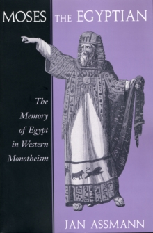 Moses the Egyptian : The Memory of Egypt in Western Monotheism, Paperback Book Moses the Egyptian : The Memory of Egypt in Western Monotheism, Paperback Book