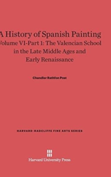 A History of Spanish Painting, Volume VI-Part 1, The Valencian School in the Late Middle Ages and Early Renaissance