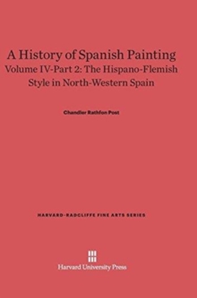 A History of Spanish Painting, Volume IV-Part 2, The Hispano-Flemish Style in North-Western Spain